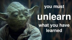 you must unlearn what you have learned